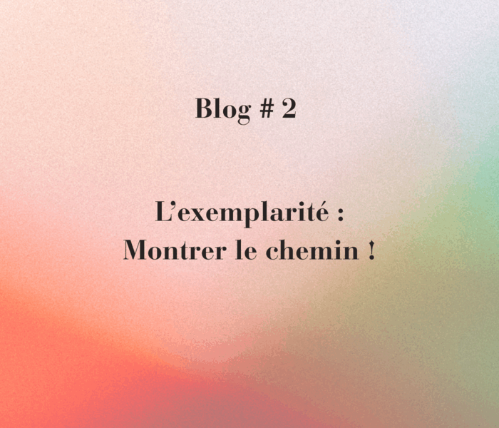L’exemplarité au quotidien : la vraie monnaie du leadership