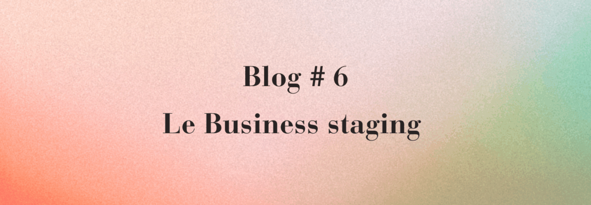 Le Business Staging : l’art de mettre en valeur l’entreprise avant la cession