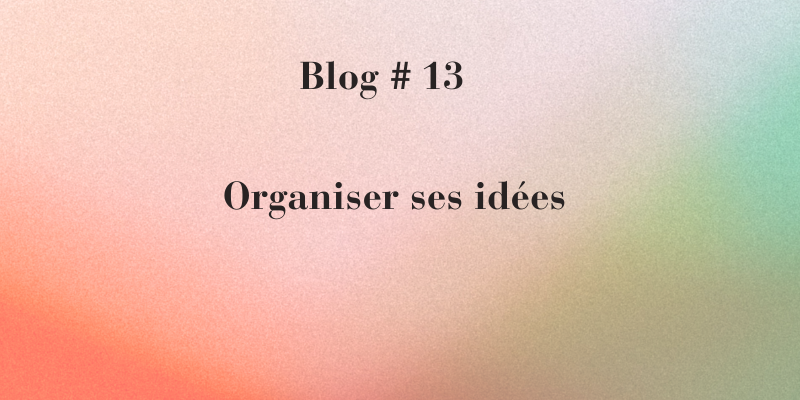 Dirigeant : avoir beaucoup d’idées, c’est une force… à condition de savoir les organiser !